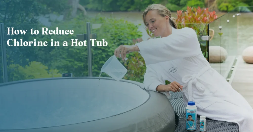 How to Reduce Chlorine in a Hot Tub